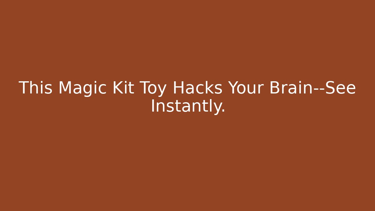 This Magic Kit Toy Hacks Your Brain—See Instantly.