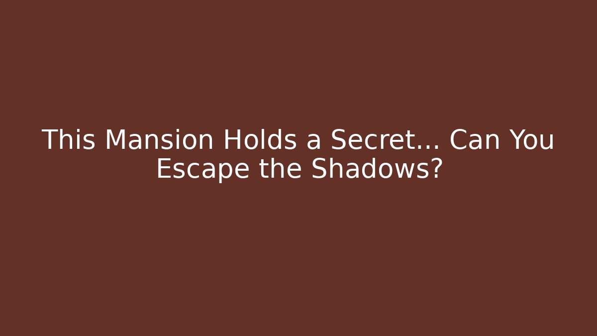 This Mansion Holds a Secret… Can You Escape the Shadows?