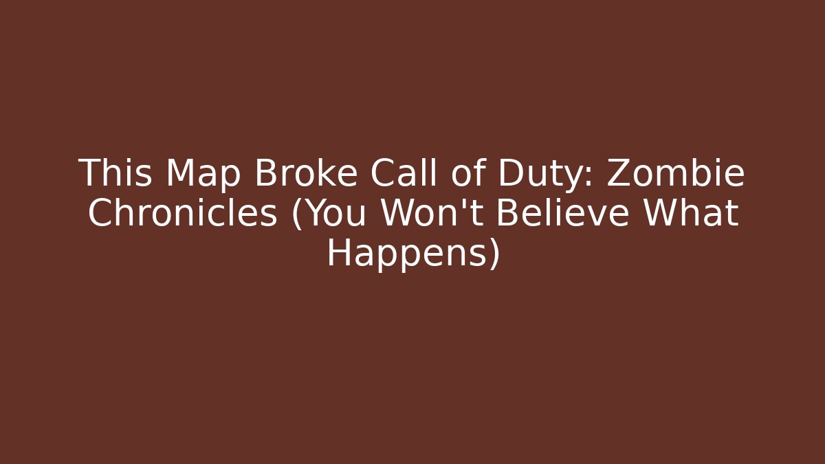This Map Broke Call of Duty: Zombie Chronicles (You Won't Believe What Happens)