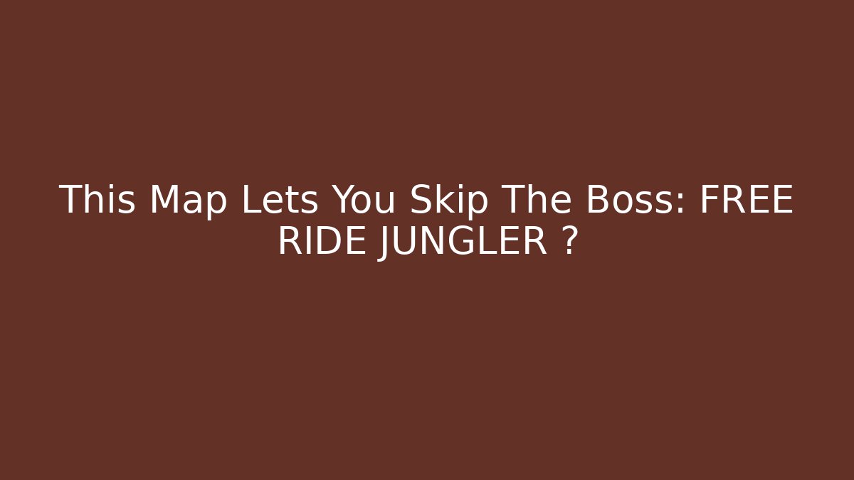 This Map Lets You Skip The Boss: FREE RIDE JUNGLER 🎮 - The Family Holidays