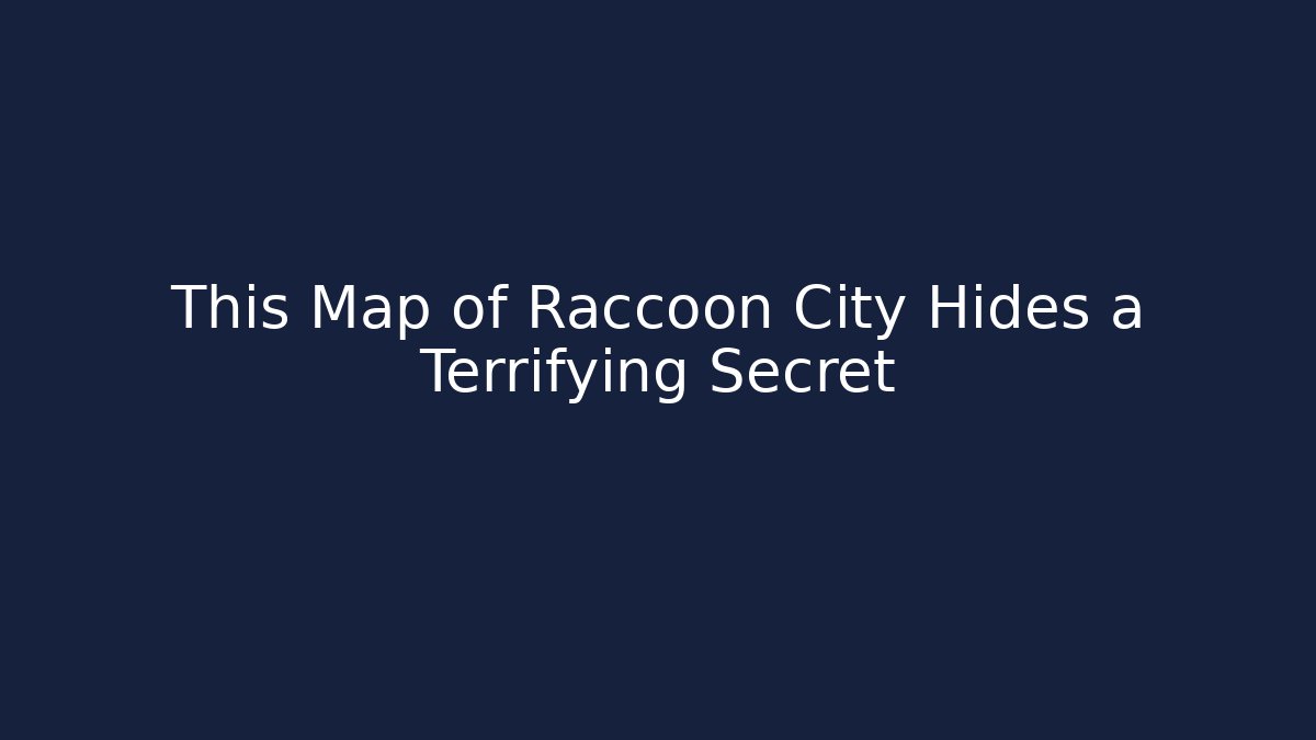 This Map of Raccoon City Hides a Terrifying Secret - The Family Holidays
