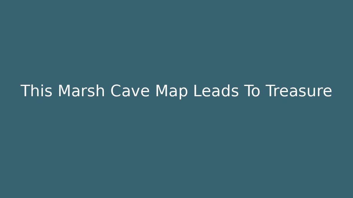 This Marsh Cave Map Leads To Treasure