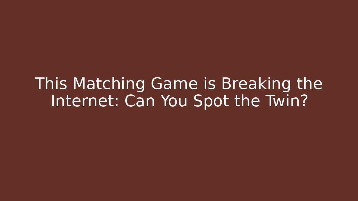 This Matching Game is Breaking the Internet: Can You Spot the Twin?