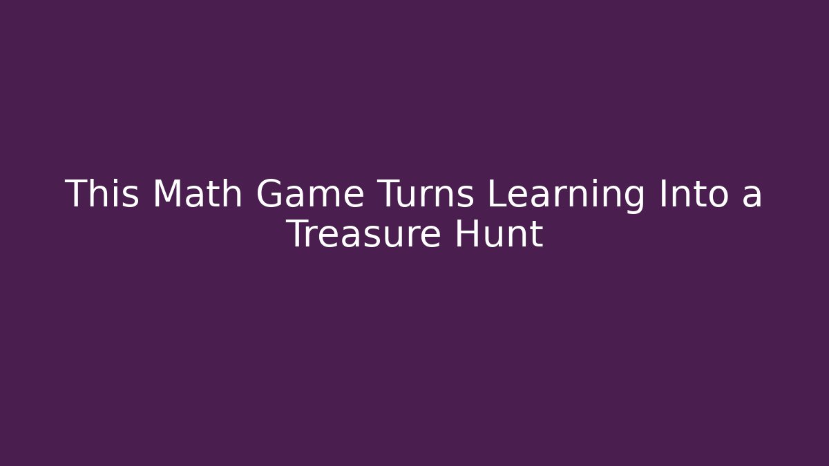 This Math Game Turns Learning Into a Treasure Hunt