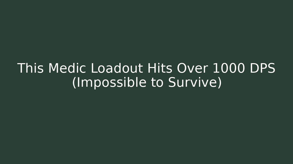 This Medic Loadout Hits Over 1000 DPS (Impossible to Survive)