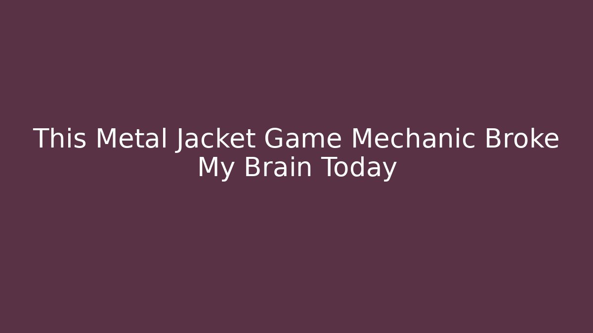 This Metal Jacket Game Mechanic Broke My Brain Today