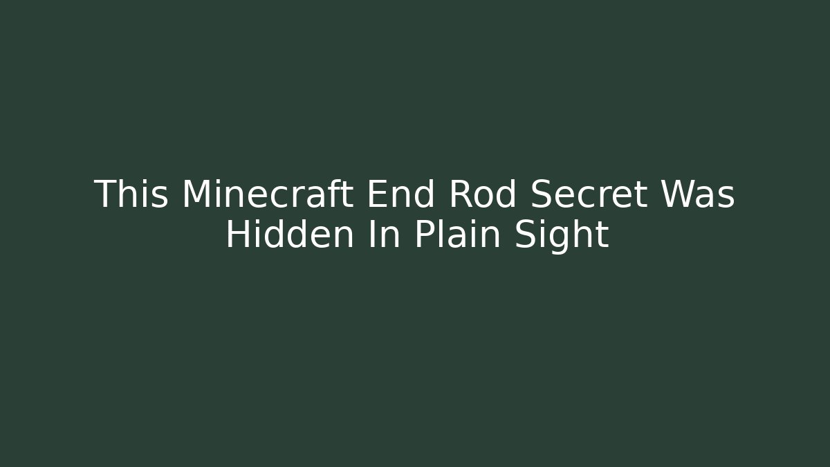This Minecraft End Rod Secret Was Hidden In Plain Sight - The Family Holidays