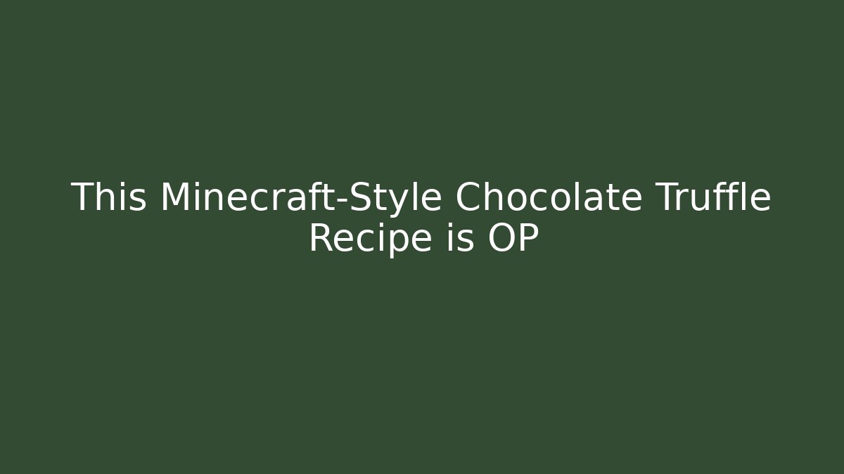 This Minecraft-Style Chocolate Truffle Recipe is OP