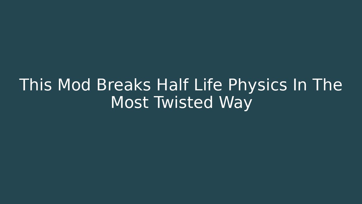 This Mod Breaks Half Life Physics In The Most Twisted Way - The Family Holidays