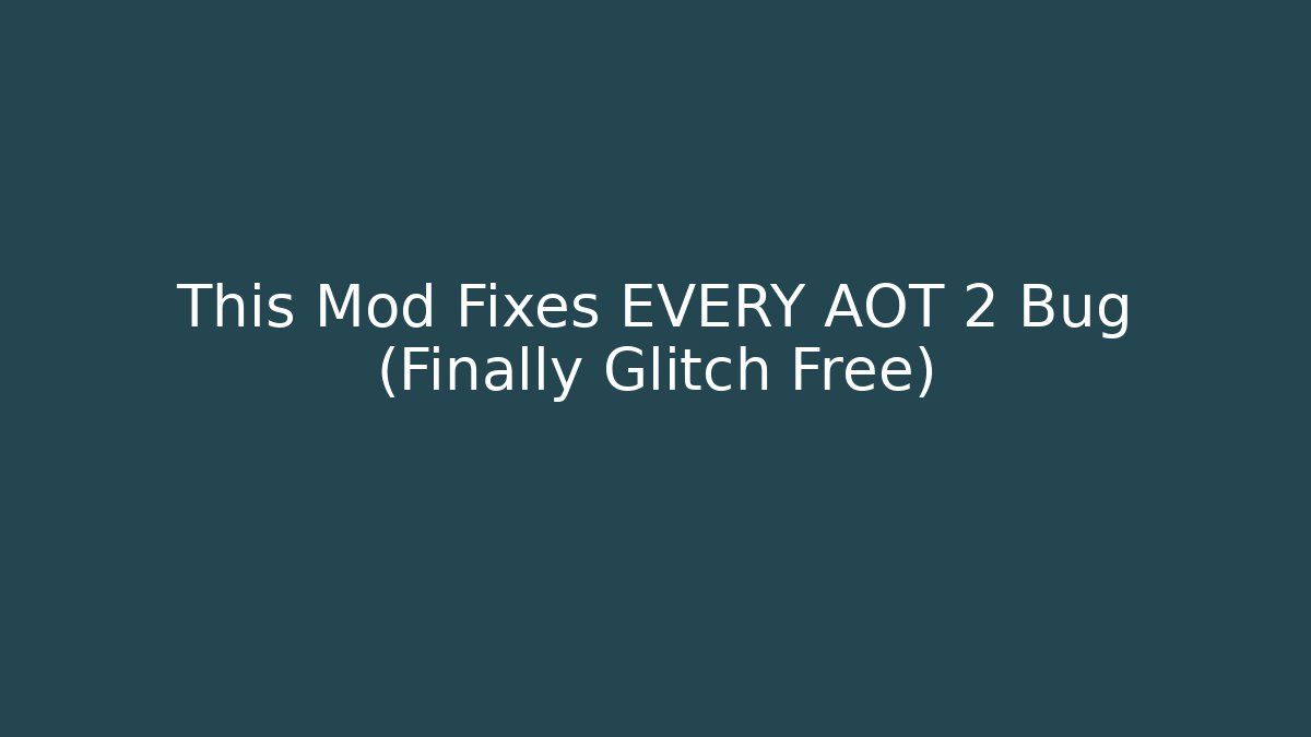 This Mod Fixes EVERY AOT 2 Bug (Finally Glitch Free)