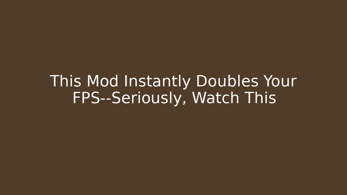 This Mod Instantly Doubles Your FPS—Seriously, Watch This - The Family Holidays