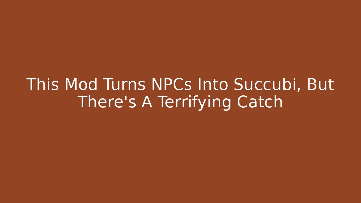 This Mod Turns NPCs Into Succubi, But There's A Terrifying Catch - The Family Holidays