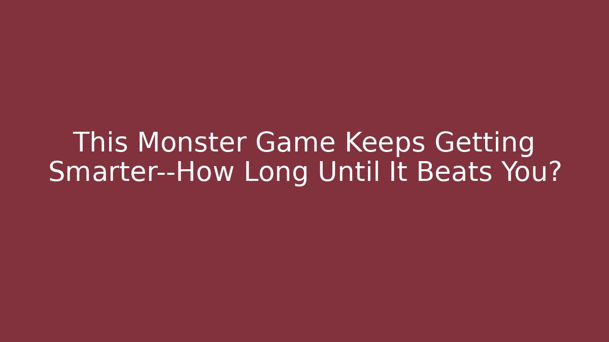 This Monster Game Keeps Getting Smarter—How Long Until It Beats You?