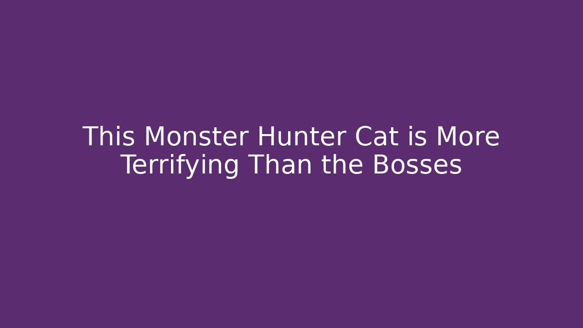 This Monster Hunter Cat is More Terrifying Than the Bosses