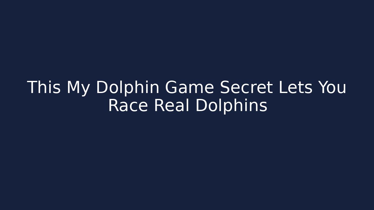 This My Dolphin Game Secret Lets You Race Real Dolphins