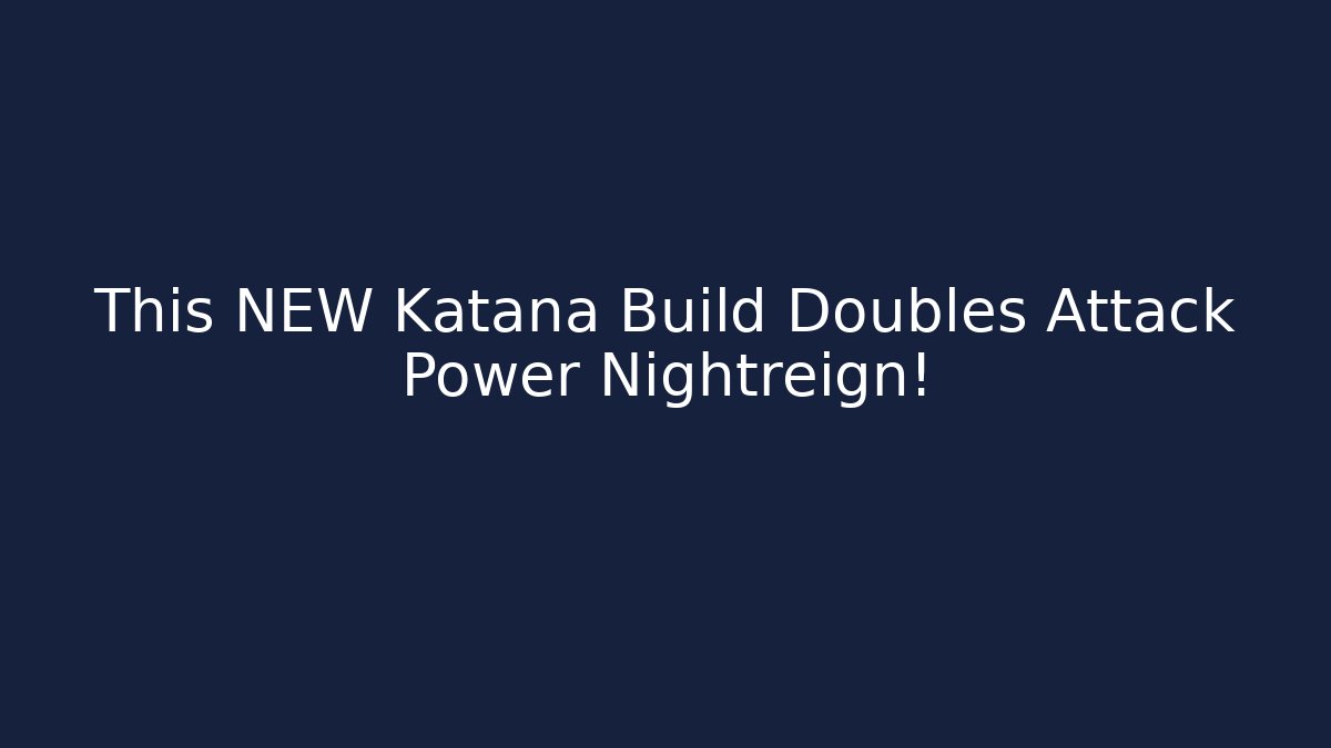 This NEW Katana Build Doubles Attack Power Nightreign!