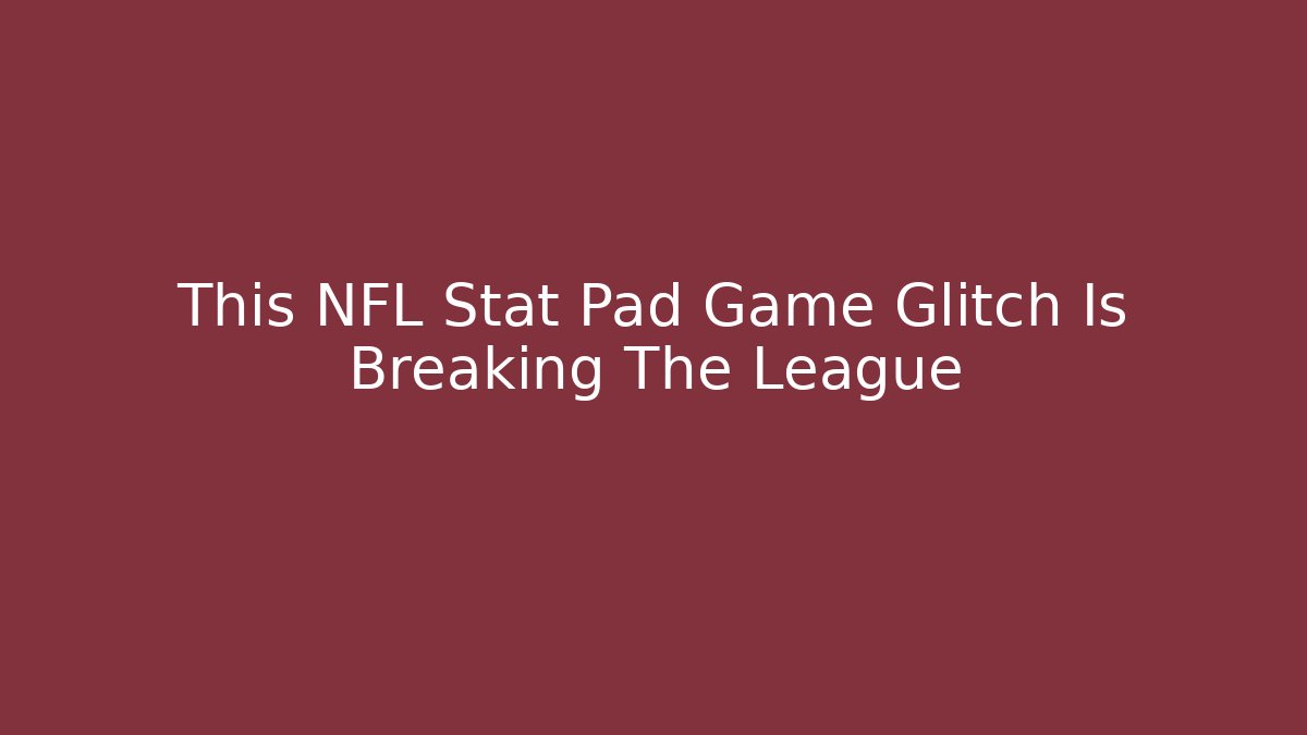 This NFL Stat Pad Game Glitch Is Breaking The League