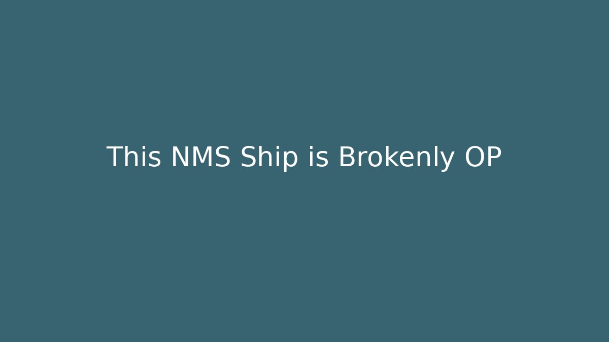This NMS Ship is Brokenly OP