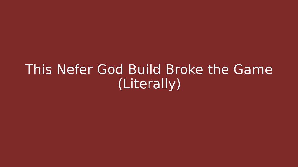 This Nefer God Build Broke the Game (Literally) - The Family Holidays
