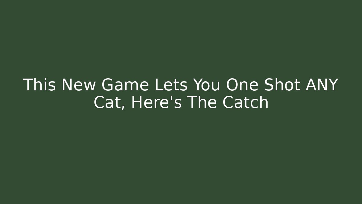 This New Game Lets You One Shot ANY Cat, Here's The Catch