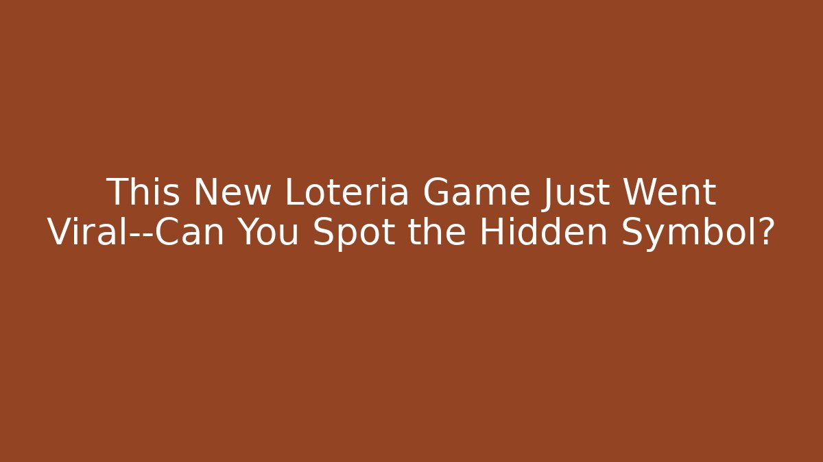 This New Loteria Game Just Went Viral—Can You Spot the Hidden Symbol?