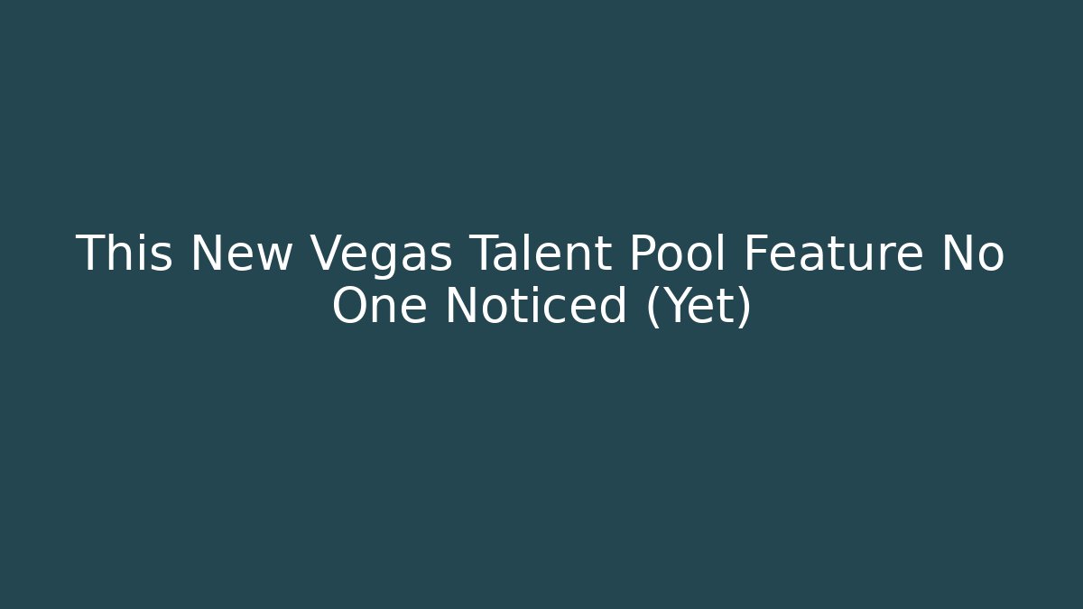 This New Vegas Talent Pool Feature No One Noticed (Yet)