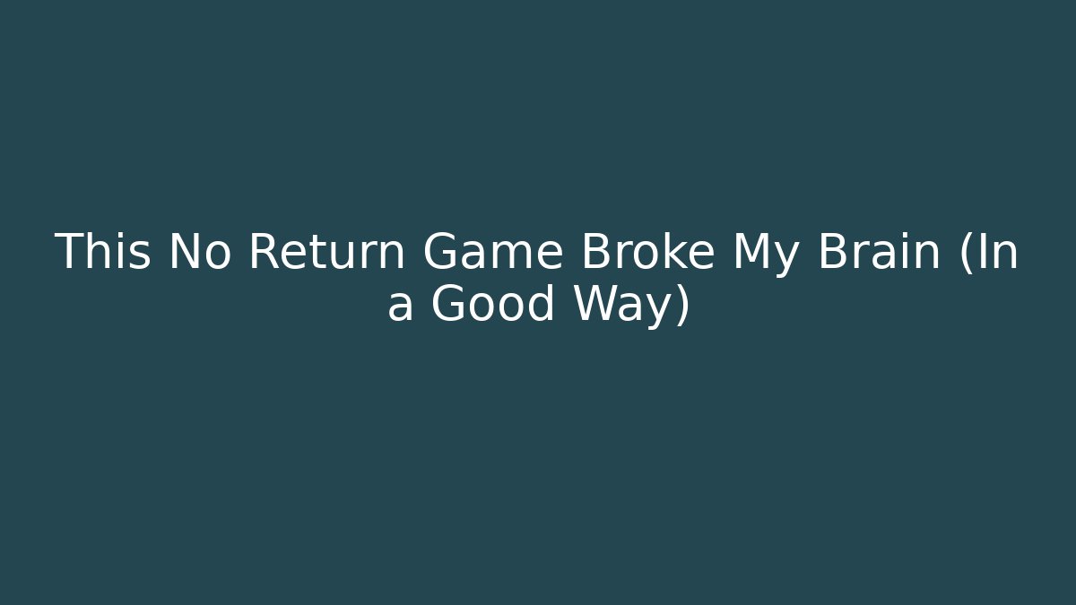 This No Return Game Broke My Brain (In a Good Way) - The Family Holidays