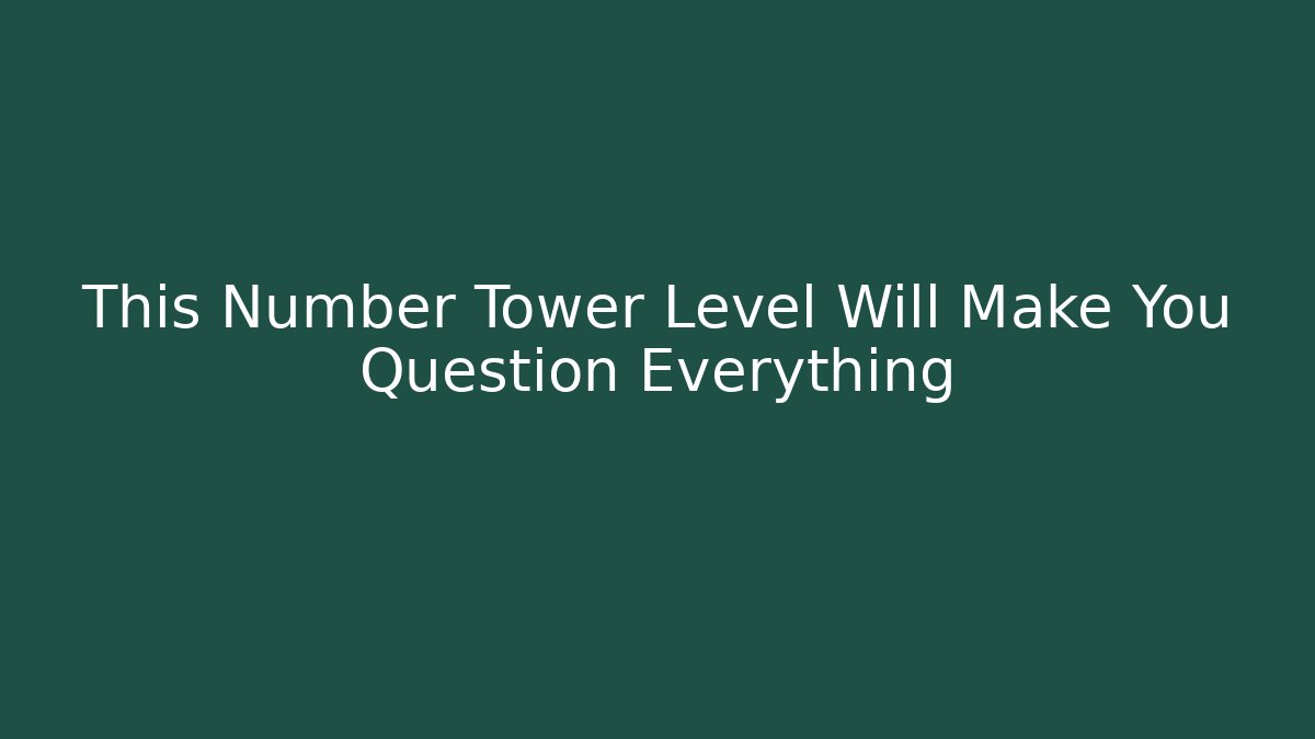 This Number Tower Level Will Make You Question Everything