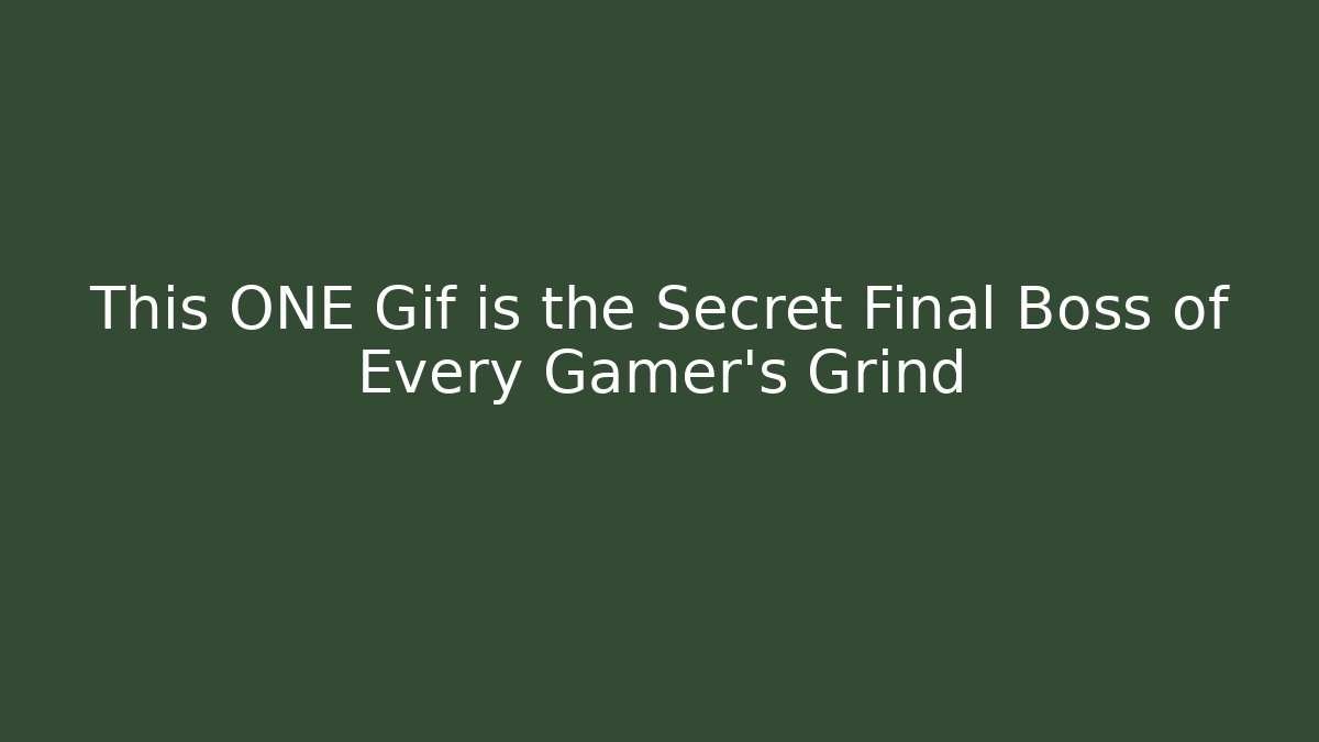 This ONE Gif is the Secret Final Boss of Every Gamer's Grind