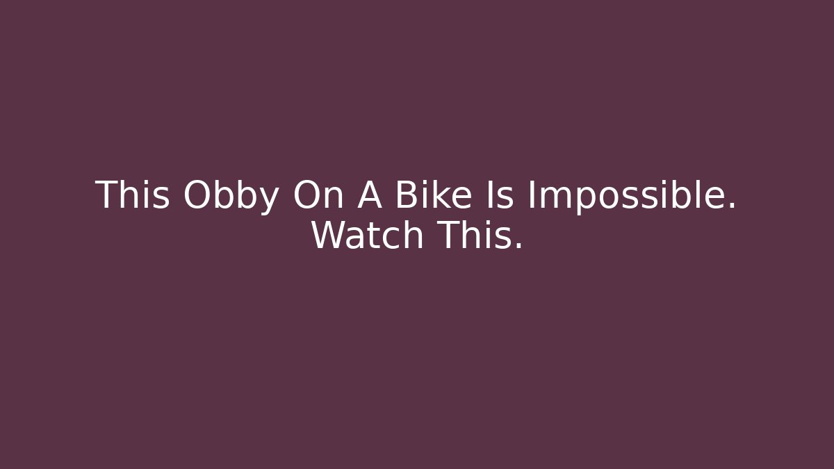 This Obby On A Bike Is Impossible. Watch This.