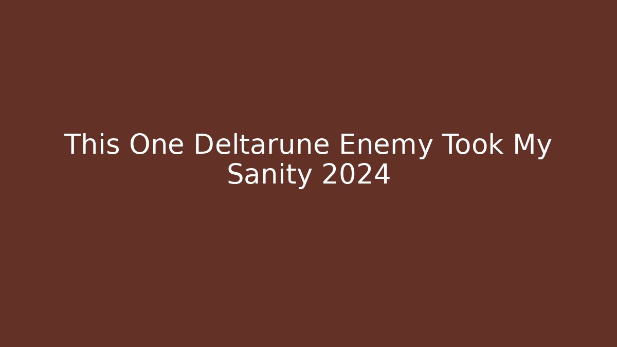 This One Deltarune Enemy Took My Sanity 2024