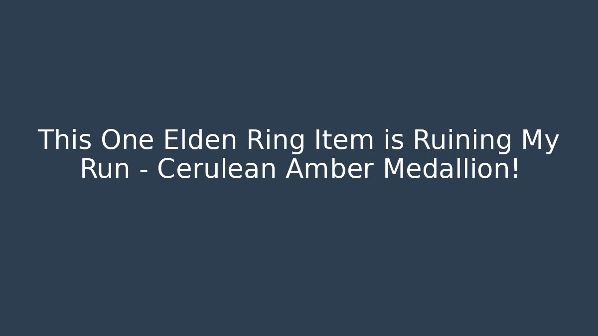 This One Elden Ring Item is Ruining My Run - Cerulean Amber Medallion!