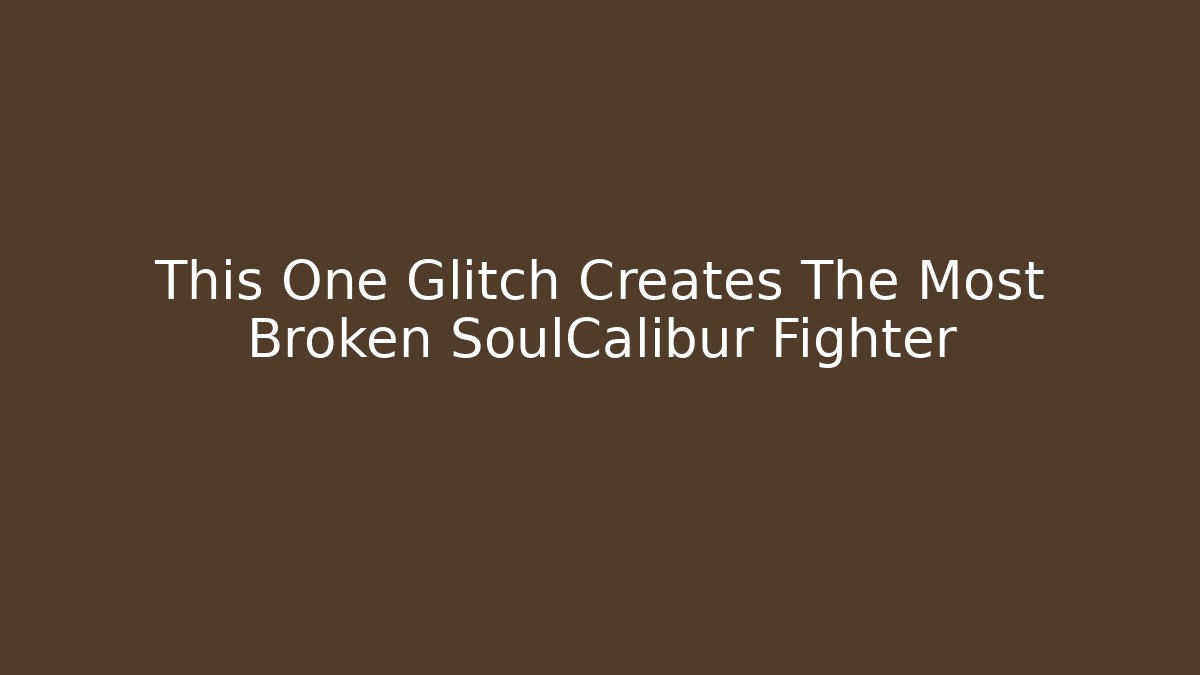 This One Glitch Creates The Most Broken SoulCalibur Fighter