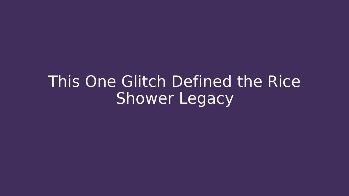 This One Glitch Defined the Rice Shower Legacy