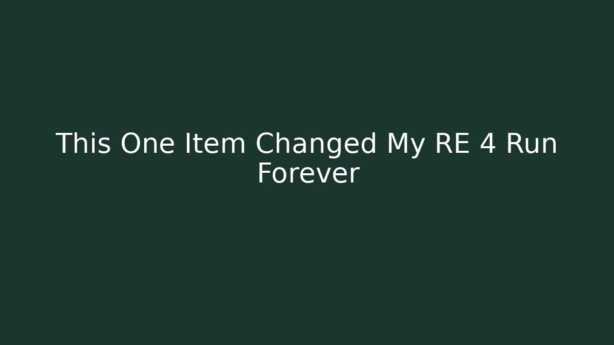 This One Item Changed My RE 4 Run Forever - The Family Holidays