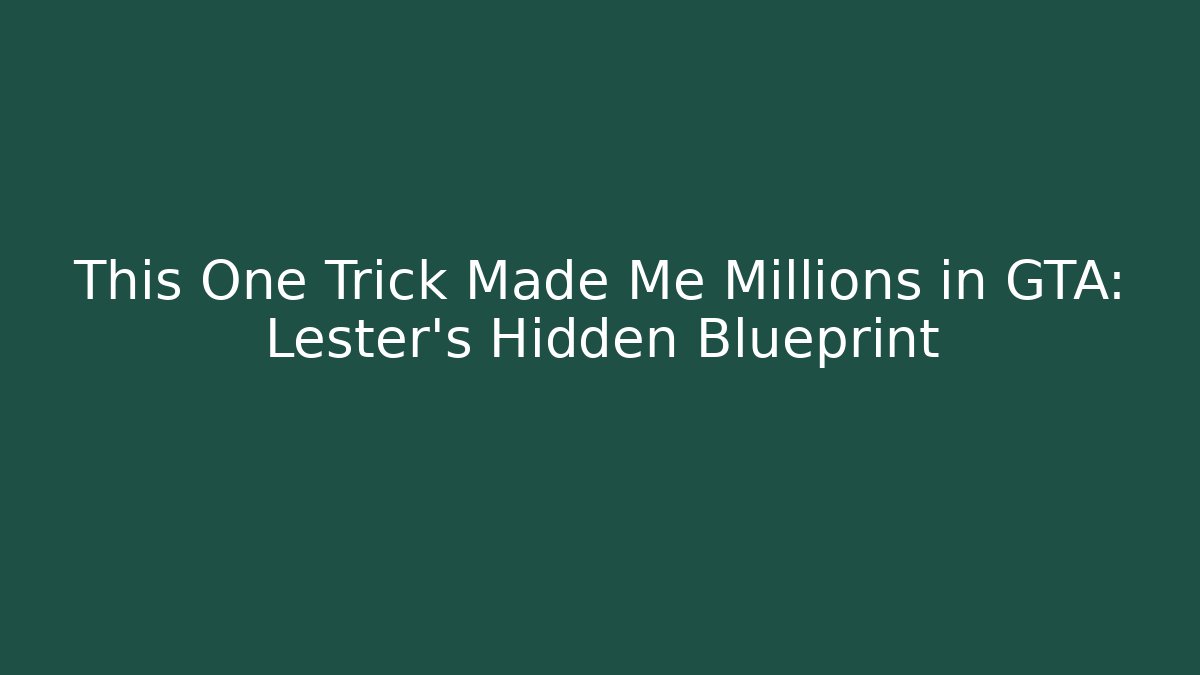 This One Trick Made Me Millions in GTA: Lester’s Hidden Blueprint