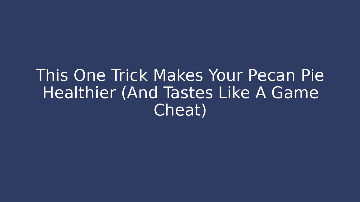 This One Trick Makes Your Pecan Pie Healthier (And Tastes Like A Game Cheat)