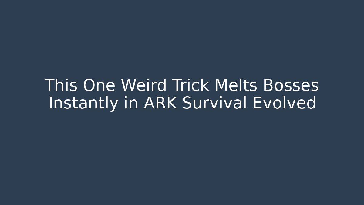 This One Weird Trick Melts Bosses Instantly in ARK Survival Evolved