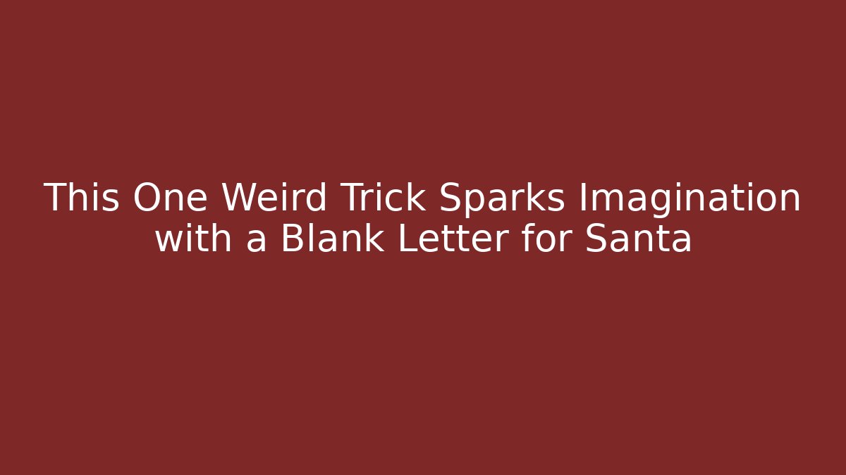This One Weird Trick Sparks Imagination with a Blank Letter for Santa - The Family Holidays