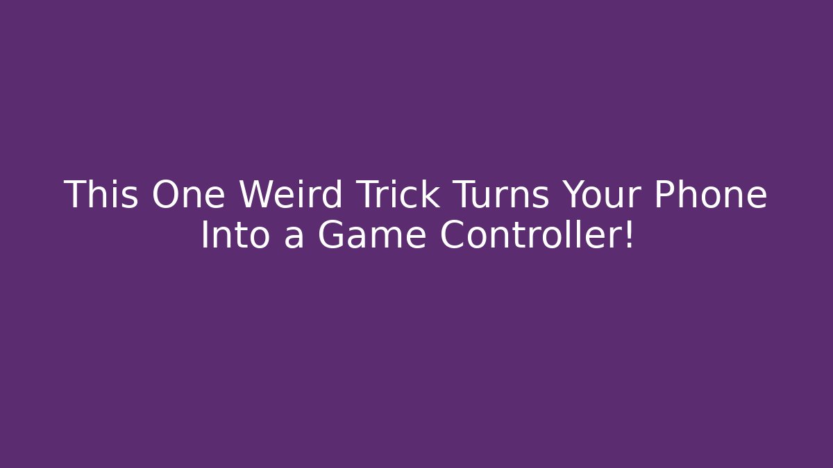 This One Weird Trick Turns Your Phone Into a Game Controller!