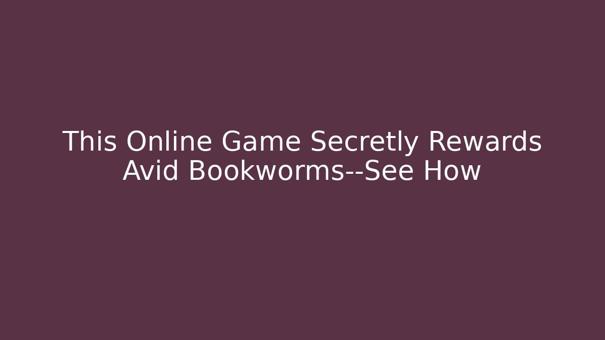 This Online Game Secretly Rewards Avid Bookworms—See How