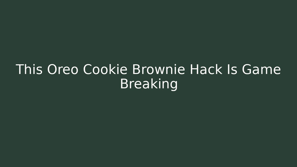 This Oreo Cookie Brownie Hack Is Game Breaking