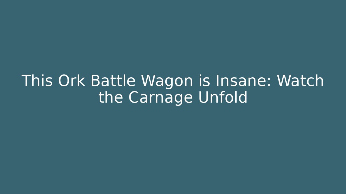 This Ork Battle Wagon is Insane: Watch the Carnage Unfold