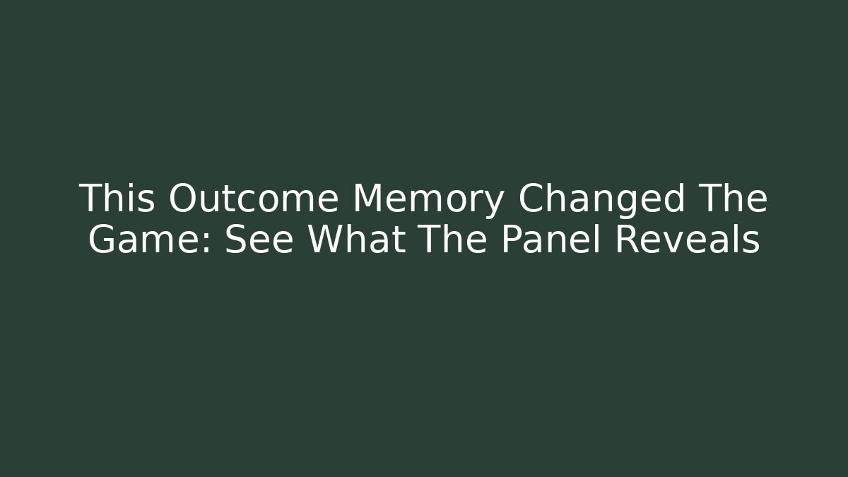 This Outcome Memory Changed The Game: See What The Panel Reveals