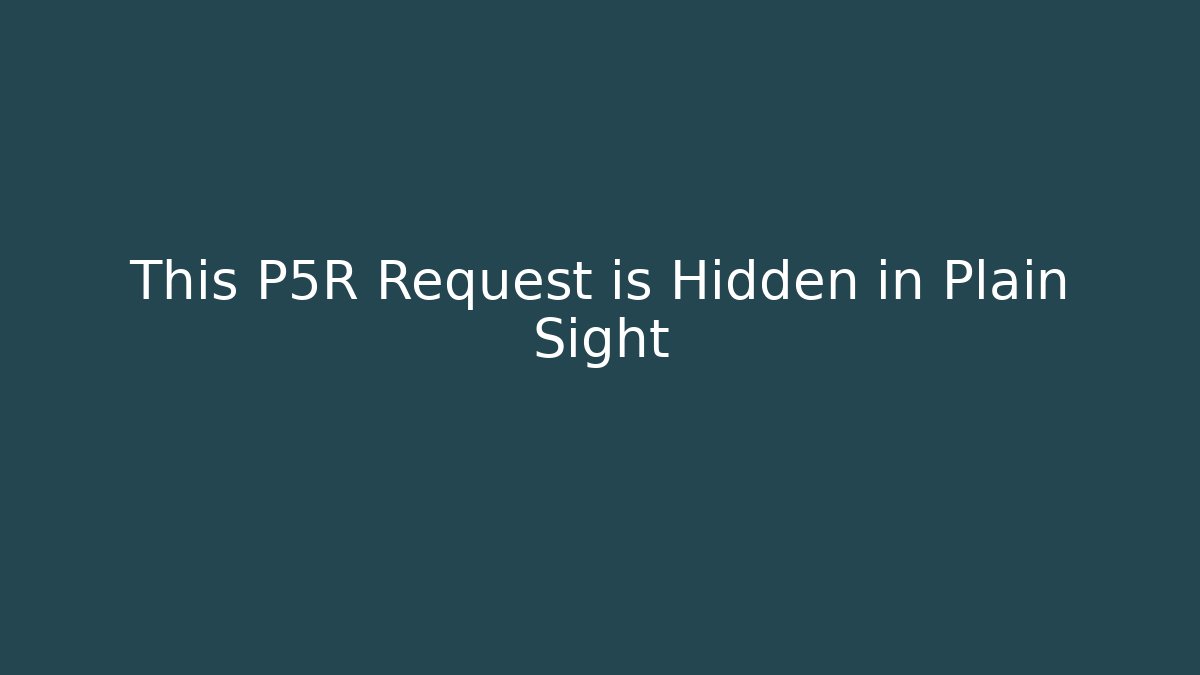 This P5R Request is Hidden in Plain Sight