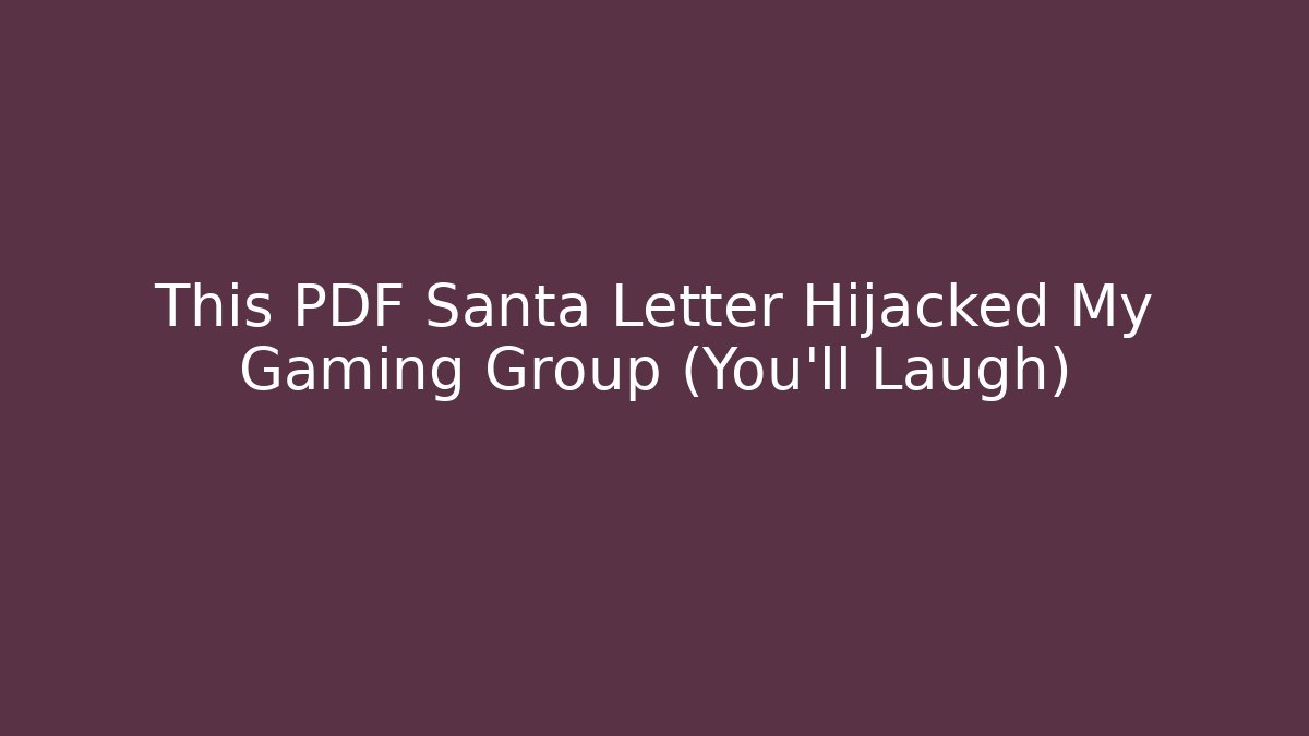 This PDF Santa Letter Hijacked My Gaming Group (You’ll Laugh)