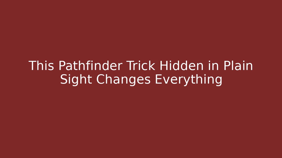 This Pathfinder Trick Hidden in Plain Sight Changes Everything