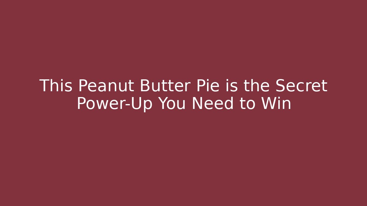 This Peanut Butter Pie is the Secret Power-Up You Need to Win