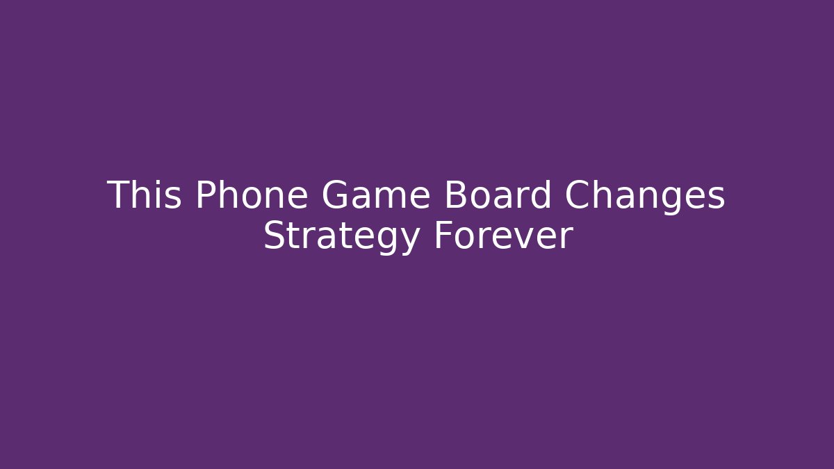 This Phone Game Board Changes Strategy Forever