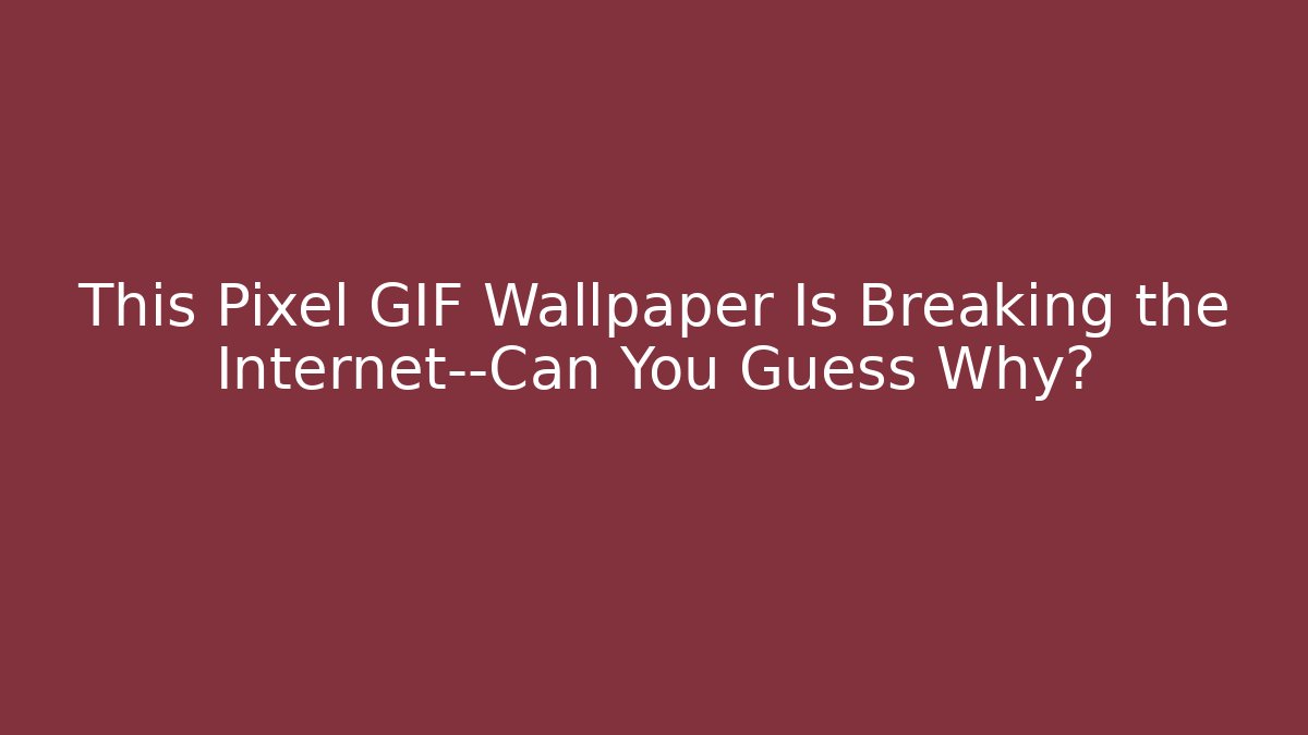 This Pixel GIF Wallpaper Is Breaking the Internet—Can You Guess Why?
